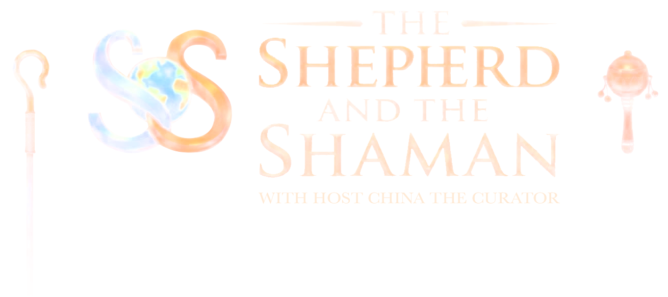 The Shepherd and the Shaman, with host China the Curator